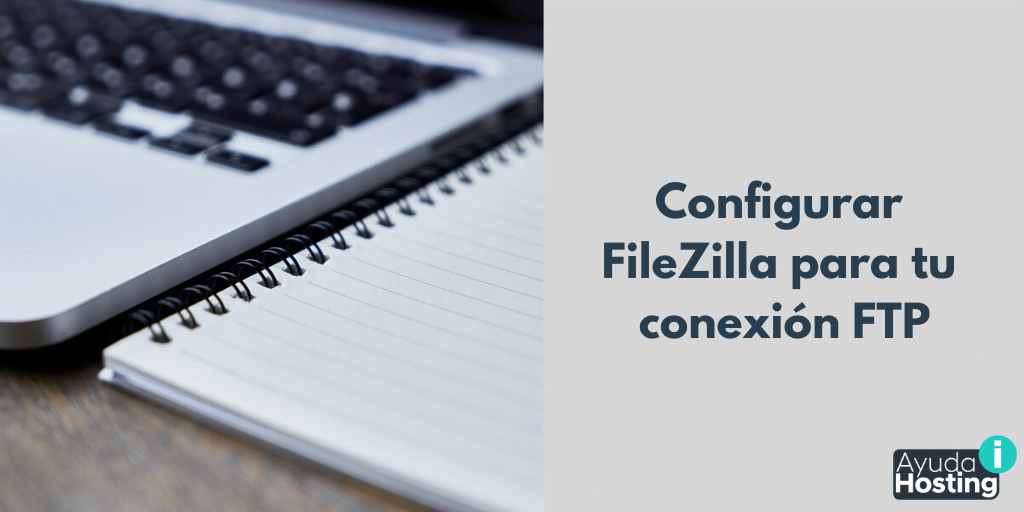 Configurar FileZilla para tu conexión FTP