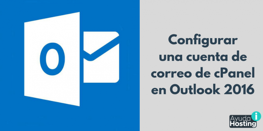 Configurar una cuenta de correo de cPanel en Outlook 2016