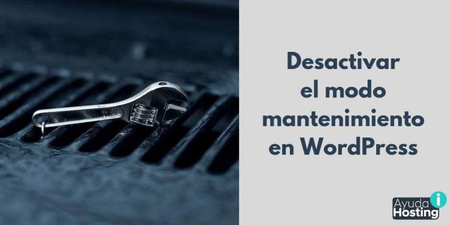 Desactivar el modo mantenimiento en WordPress Desactivar el modo mantenimiento en WordPress
