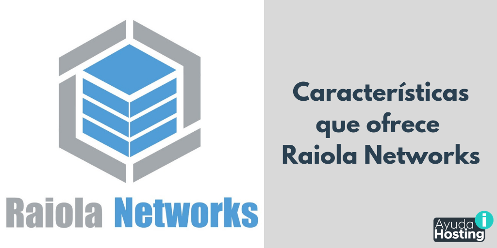 Características que ofrece Raiola Networks