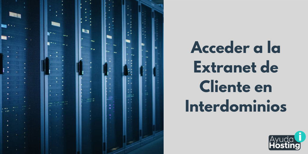 Cómo acceder a la Extranet de Cliente en Interdominios