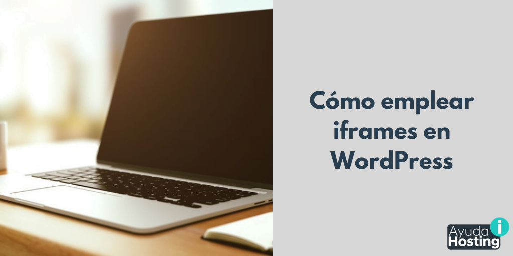 Cómo emplear iframes en WordPress