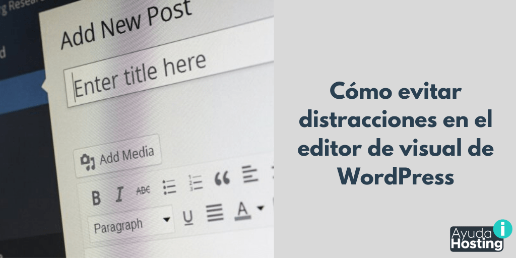 Cómo evitar distracciones en el editor de visual de WordPress