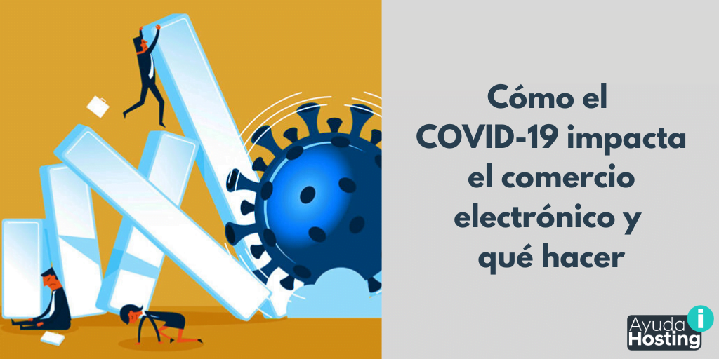 Cómo el COVID-19 impacta el comercio electrónico y qué hacer