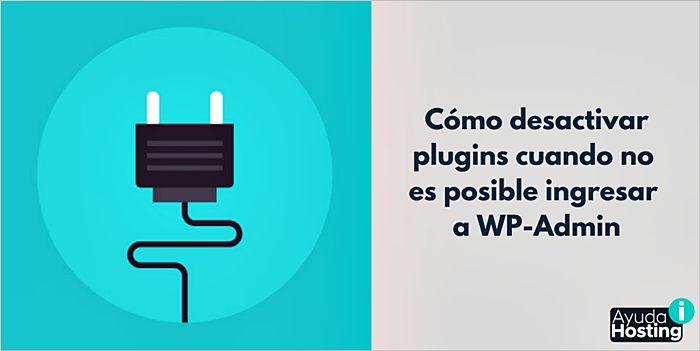 Cómo desactivar plugins cuando no es posible ingresar a WP-Admin