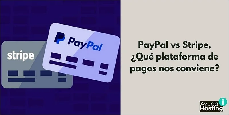 PayPal vs Stripe, ¿Qué plataforma de pagos nos conviene?PayPal vs Stripe, ¿Qué plataforma de pagos nos conviene?