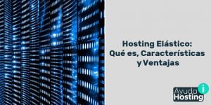 Hosting Elástico: Qué es, Características y Ventajas