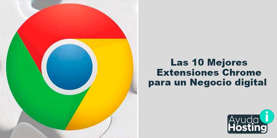 Las 10 Mejores extensiones Chrome para un Negocio digital
