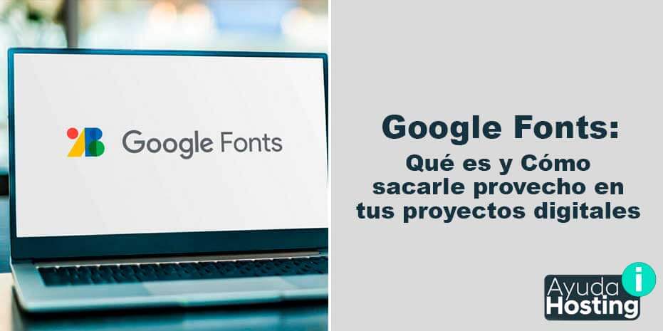 Google Fonts qué es y cómo sacarle provecho en tus proyectos digitales