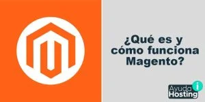 Qué es y cómo funciona Magento