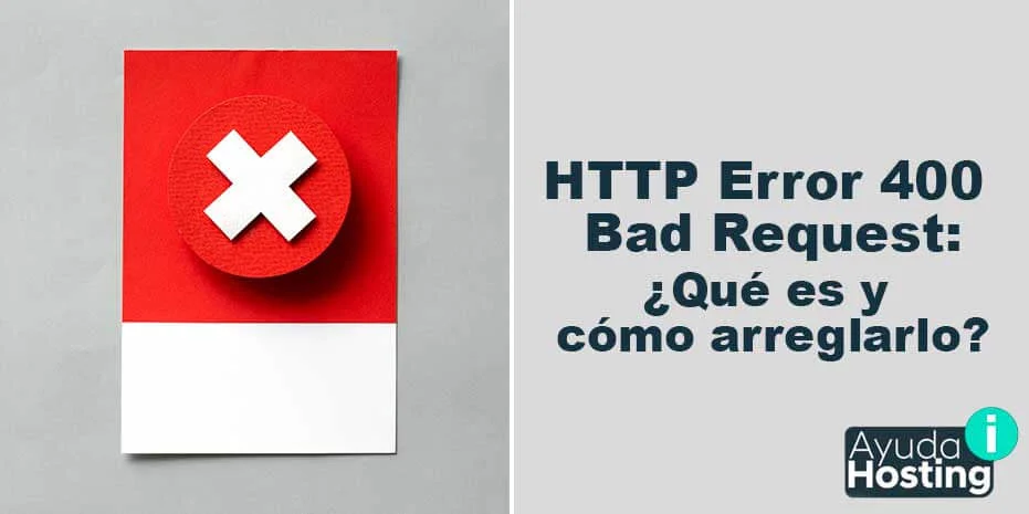 HTTP Error 400 Bad Request Qué es y cómo arreglarlo